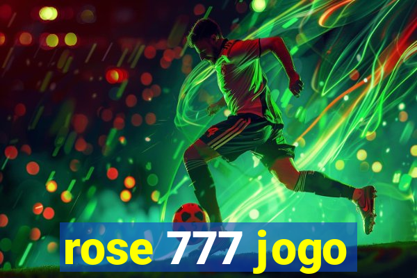 rose 777 jogo